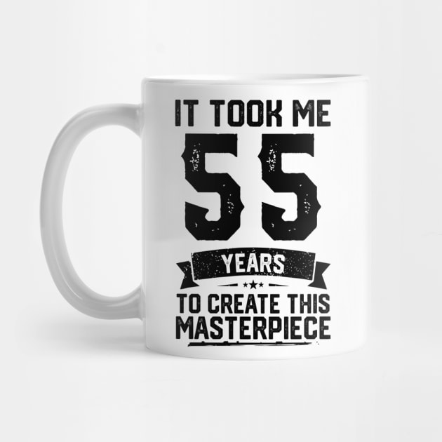 It Took Me 55 Years To Create This Masterpiece 55th Birthday by ClarkAguilarStore